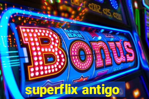 superflix antigo